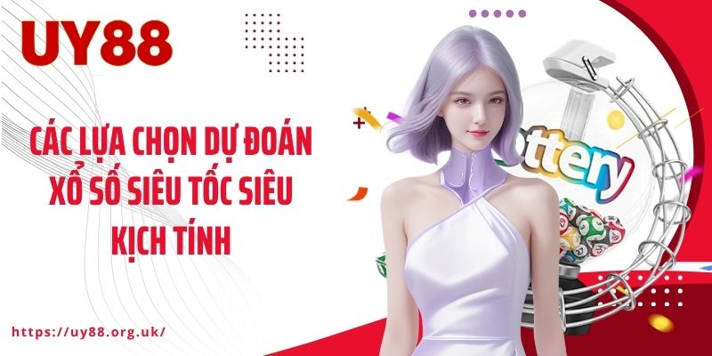 Các lựa chọn dự đoán xổ số siêu tốc siêu kịch tính