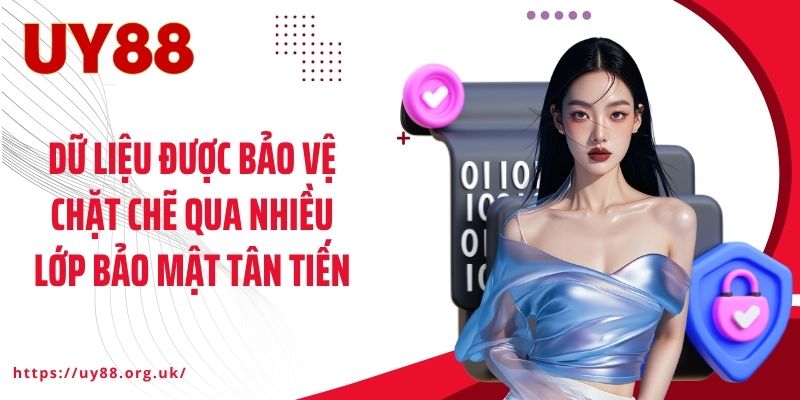 Dữ liệu được bảo vệ chặt chẽ qua nhiều lớp bảo mật tân tiến
